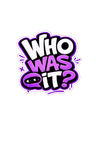 Who Was It?